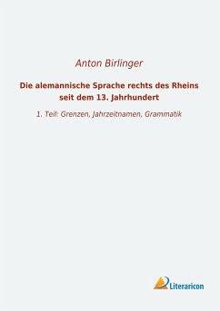 Die alemannische Sprache rechts des Rheins seit dem 13. Jahrhundert - Birlinger, Anton