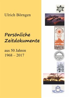 Persönliche Zeitdokumente aus 50 Jahren 1968-2017 - Börngen, Ulrich