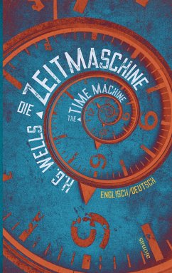 Die Zeitmaschine. H.G. Wells. Zweisprachig Englisch-Deutsch / The Time Machine - Wells, H. G.