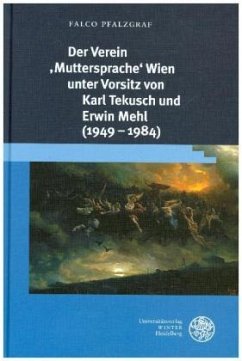 Der Verein 'Muttersprache' Wien unter Vorsitz von Karl Tekusch und Erwin Mehl (1949-1984) - Pfalzgraf, Falco