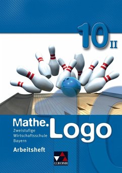 Mathe.Logo 10 Arbeitsheft II Wirtschaftsschule Bayern - Kleine, Michael