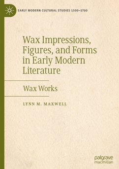 Wax Impressions, Figures, and Forms in Early Modern Literature - Maxwell, Lynn M.