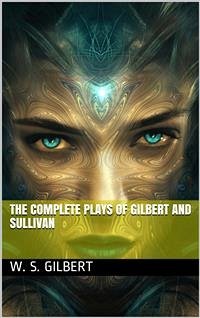 The Complete Plays of Gilbert and Sullivan (eBook, PDF) - Sullivan, Arthur