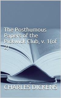 The Posthumous Papers of the Pickwick Club, v. 1(of 2) (eBook, ePUB) - Dickens, Charles