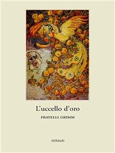 L’uccello d’oro (eBook, ePUB) - Grimm, Fratelli