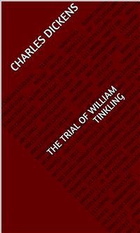 The Trial of William Tinkling (eBook, ePUB) - Dickens, Charles