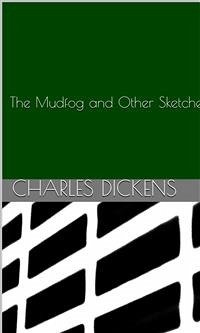 The Mudfog and Other Sketches (eBook, ePUB) - Dickens, Charles