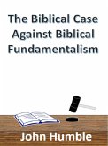 The Biblical Case Against Biblical Fundamentalism (eBook, ePUB)