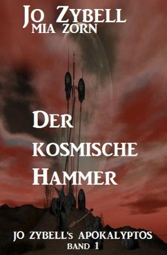 Der kosmische Hammer: Jo Zybell's Apokalyptos Band 1 (eBook, ePUB) - Zybell, Jo; Zorn, Mia
