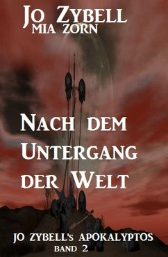 Nach dem Untergang der Welt: Jo Zybell's Apokalyptos Band 2 (eBook, ePUB) - Zybell, Jo; Zorn, Mia