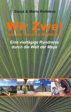 Wir Zwei und die Yucatán Highlights (eBook, ePUB) - Kofelenz, Sonja; Kofelenz, Maria