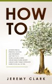 How To: Achieve Finical Freedom, Success, And Prosperity. Quit The 9 To 5. Work 4 Hours A Week. Obtain Wealth and Money. Create Over 7 Highly Effective Habits to Do All of This (eBook, ePUB)