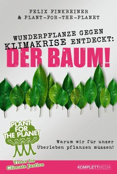 Wunderpflanze gegen Klimakrise entdeckt: Der Baum! (eBook, ePUB) - Finkbeiner, Felix; Plant-for-the-Planet