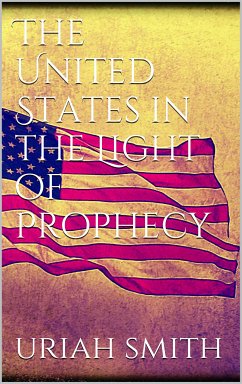 The United States in the Light of Prophecy (eBook, ePUB)
