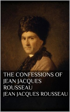The Confessions of Jean Jacques Rousseau (eBook, ePUB) - Rousseau, Jean Jacques