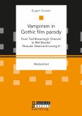 Vampirism in Gothic film parody: From Tod Browning's 'Dracula' to Mel Brooks' 'Dracula: Dead and Loving It' (eBook, PDF)
