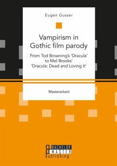 Vampirism in Gothic film parody: From Tod Browning's 'Dracula' to Mel Brooks' 'Dracula: Dead and Loving It' (eBook, PDF) - Gusser, Eugen