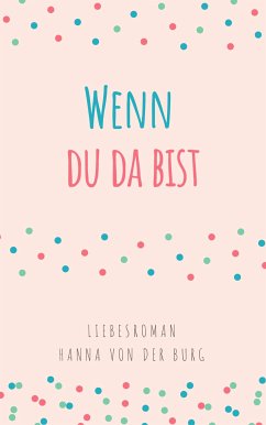 Wenn du da bist (eBook, ePUB) - von der Burg, Hanna