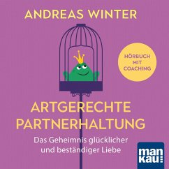 Artgerechte Partnerhaltung. Das Geheimnis glücklicher und beständiger Liebe (MP3-Download) - Winter, Andreas