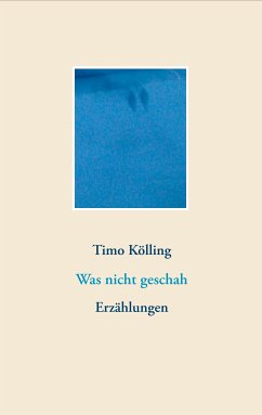 Was nicht geschah (eBook, ePUB) - Kölling, Timo