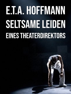 Seltsame Leiden eines Theaterdirektors (eBook, ePUB) - Hoffmann, E. T. A.