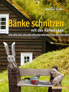 Bänke schnitzen mit der Kettensäge (eBook, PDF) - Turán, Balázs