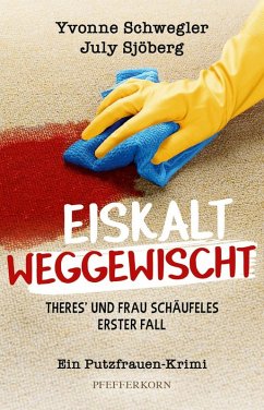 Eiskalt weggewischt: Theres´ und Frau Schäufeles erster Fall (eBook, ePUB) - Schwegler, Yvonne; Sjöberg, July