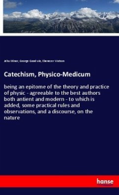 Catechism, Physico-Medicum - Minor, Jehu;Goodwin, George;Watson, Ebenezer