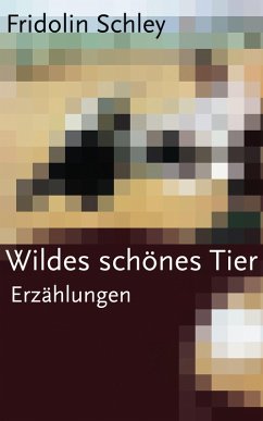 Wildes schönes Tier (eBook, ePUB) - Schley, Fridolin