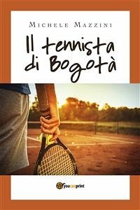Il tennista di Bogotà (eBook, ePUB) - Mazzini, Michele