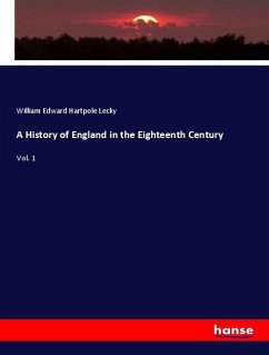 A History of England in the Eighteenth Century - Lecky, William Edward Hartpole