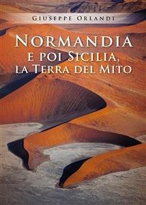 Normandia e poi Sicilia, la terra del Mito (eBook, ePUB) - Orlandi, Giuseppe