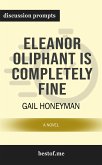 Summary: &quote;Eleanor Oliphant Is Completely Fine: A Novel&quote; by Gail Honeyman   Discussion Prompts (eBook, ePUB)
