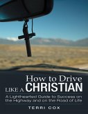 How to Drive Like a Christian: A Lighthearted Guide to Success On the Highway and On the Road of Life (eBook, ePUB)