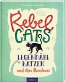 Rebel Cats. Legendäre Katzen und ihre Abenteuer