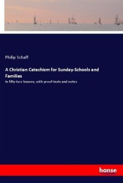 A Christian Catechism for Sunday-Schools and Families - Schaff, Philip