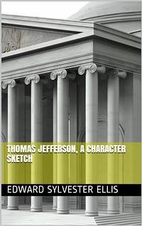 Thomas Jefferson, a Character Sketch (eBook, PDF) - Sylvester Ellis, Edward