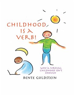 Childhood Is a Verb!: Why a Virtual Childhood Isn't Enough (eBook, ePUB) Cover Childhood Is a Verb!: Why a Virtual Childhood Isn't Enough (eBook, ePUB)