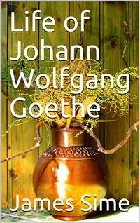 Life of Johann Wolfgang Goethe (eBook, PDF) - Sime, James
