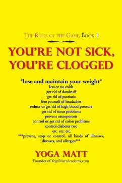 You'Re Not Sick, You'Re Clogged (eBook, ePUB)