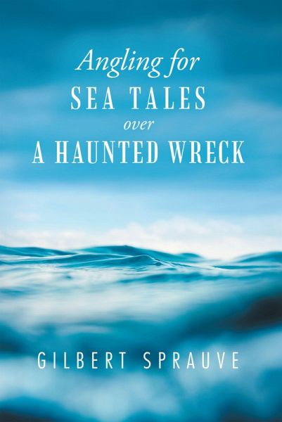 Angling for Sea Tales over a Haunted Wreck (eBook, ePUB) Angling for Sea Tales over a Haunted Wreck (eBook, ePUB)
