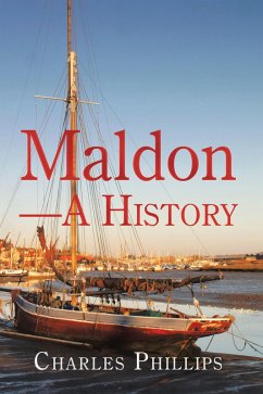 Maldon-A History (eBook, ePUB) - Phillips, Charles
