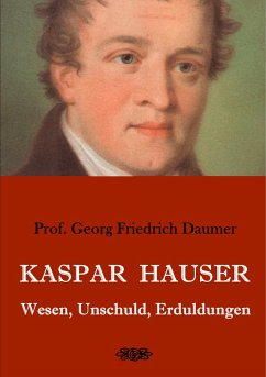 Kaspar Hauser - Wesen, Unschuld, Erduldungen - Daumer, Georg Friedrich