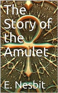 The Story of the Amulet (eBook, PDF) - Nesbit, E.