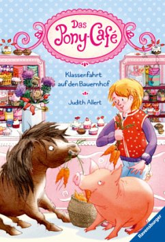 Klassenfahrt auf den Bauernhof / Das Pony-Café Bd.6