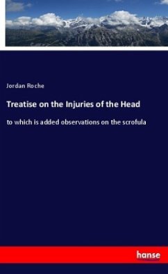 Treatise on the Injuries of the Head - Roche, Jordan
