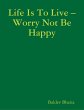Life Is to Live - Worry Not Be Happy... - Bild 1