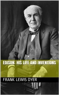 Edison: His Life and Inventions (eBook, PDF) - Commerford Martin, Thomas