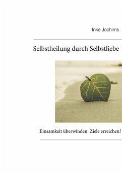 Selbstheilung durch Selbstliebe - Jochims, Inke