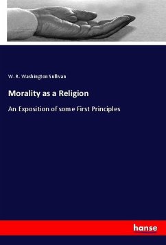 Morality as a Religion - Sullivan, W. R. Washington